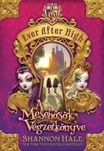 Ever After High 1. – A Mesehősök Végzetkönyve