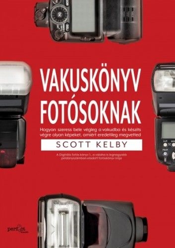 Vakuskönyv fotósoknak - Hogyan szeress bele a vakudba és készíts vele olyan képet, amiért eredetileg megvetted