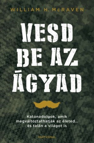Vesd be az ágyad - Katonadolgok, amik megváltoztatják az életed...és talán a világot is