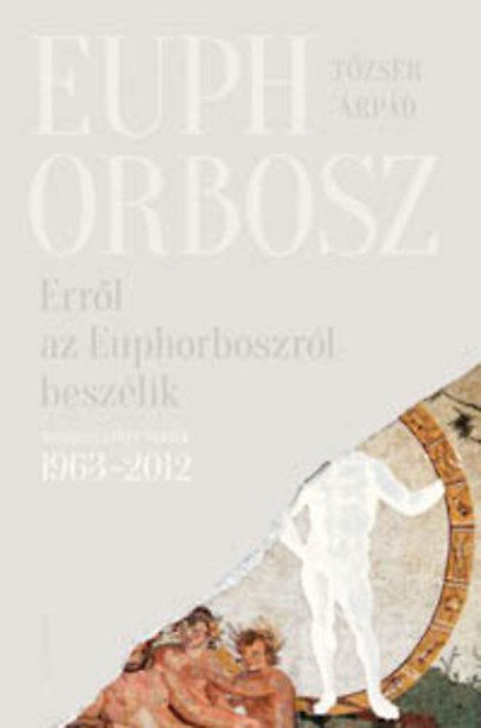 Erről az Euphorboszról beszélik - Összegyűjtött versek (1963-2012)
