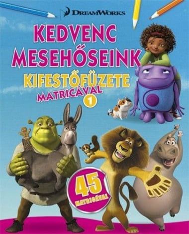 Kedvenc mesehőseink kifestőfüzete matricákkal 1. - Home, Shrek, Madagaszkár