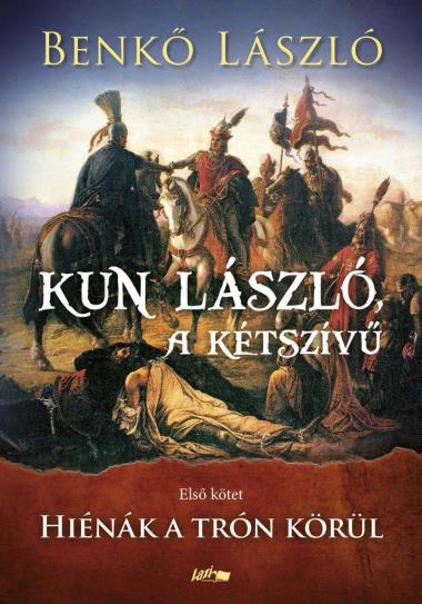 Kun László, a kétszívű - Első kötet - Hiénák a trón körül