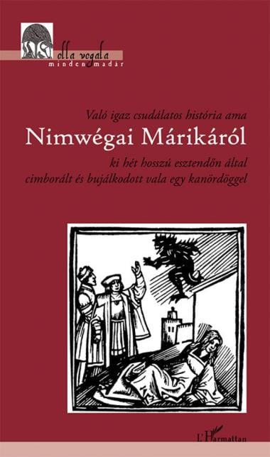 Való igaz csudálatos história ama Nimwégai Márikáról ki hét hosszú esztendőn által cimborált és bujálkodott vala egy kanördöggel