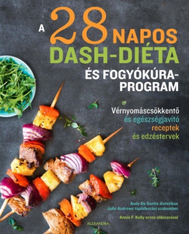 A 28 napos DASH-diéta és fogyókúra program - Vérnyomáscsökkentő és egészségjavító receptek és edzéstervek