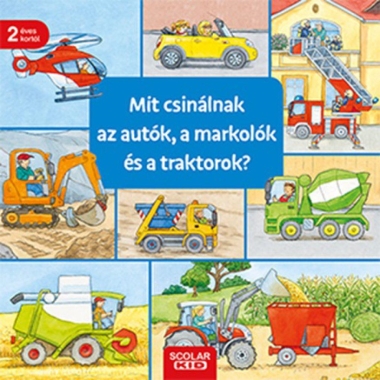 Mit csinálnak az autók, a markolók és a traktorok?