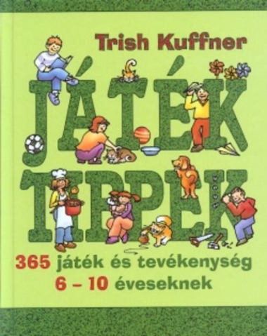 Játéktippek ?- 365 játék és tevékenység 6-10 éveseknek