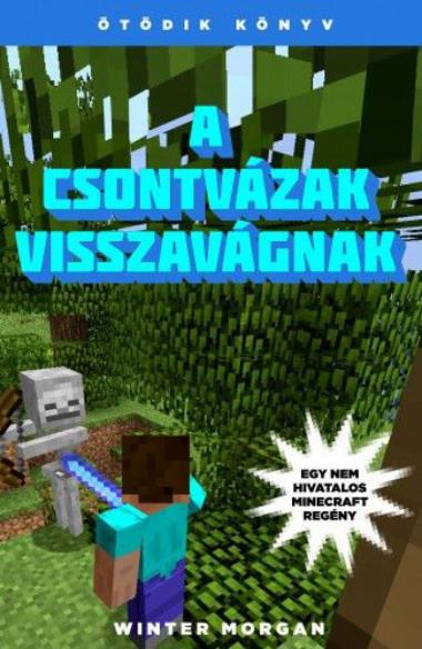 A csontvázak visszavágnak - Egy nem hivatalos Minecraft regény - Ötödik könyv