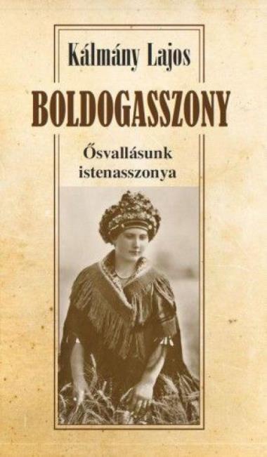 Boldogasszony - Ősvallásunk istenasszonya