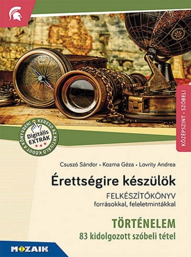 Érettségire készülök ? Történelem, középszint, szóbeli ? Felkészítőkönyv forrásokkal, feleletmintákkal (MS-2391U)