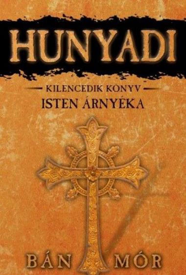 Isten árnyéka - Hunyadi kilencedik könyv