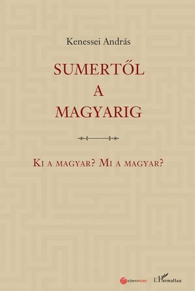 Sumertől a magyarig – Ki a magyar? Mi a magyar?