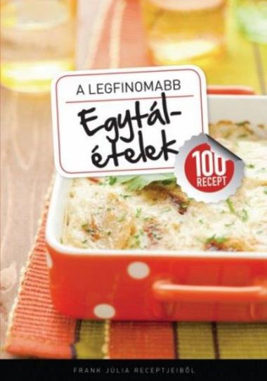 A legfinomabb - Egytálételek - 100 recept
