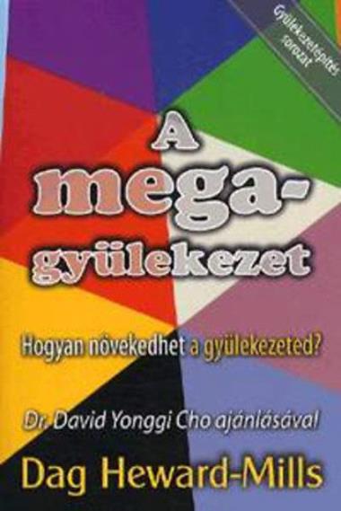 A megagyülekezet - Hogyan növekedhet a gyülekezeted?