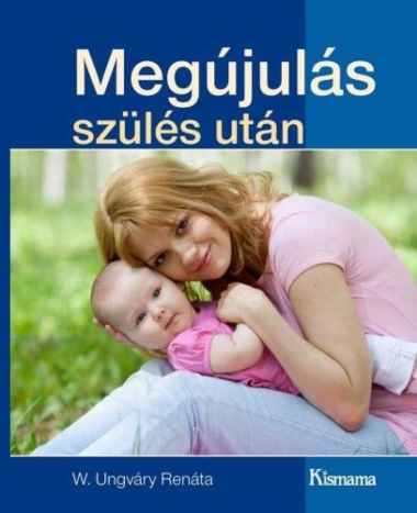 Megújulás szülés után (Kismama kiadványok)