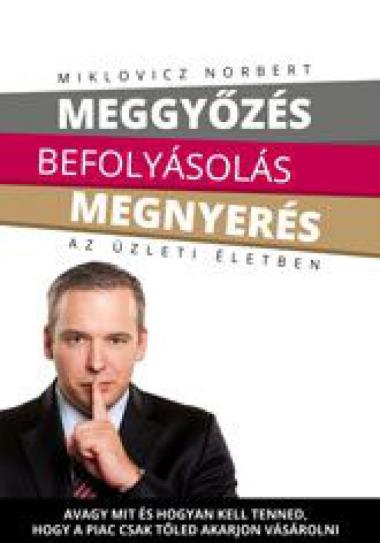 Meggyőzés befolyásolás megnyerés az üzleti életben