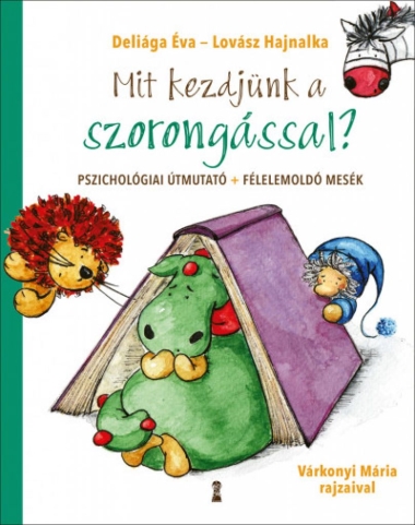 Mit kezdjünk a szorongással? - Pszichológiai útmutató + félelemoldó mesék