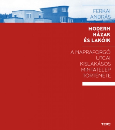 Modern házak és lakóik - A Napraforgó utcai kislakásos mintatelep története