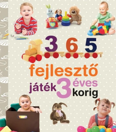 365 fejlesztő játék 3 éves korig - Neveljünk egészséges gyereket!