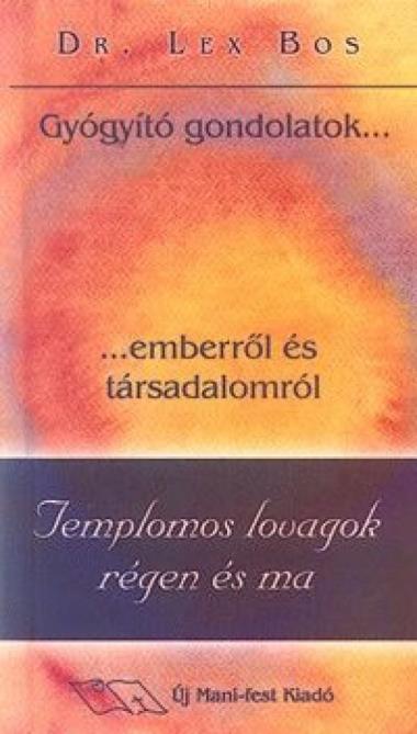 Templomos lovagok régen és ma - Gyógyító gondolatok...emberről és társadalomról