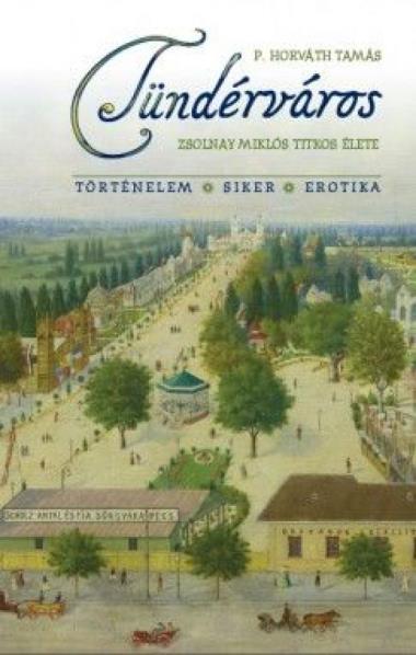 Tündérváros - Zsolnay Miklós titkos élete