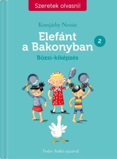 Elefánt a Bakonyban 2. - Bözsi-kiképzés - Szeretek olvasni!