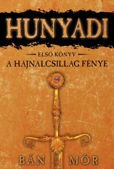 A Hajnalcsillag fénye - Hunyadi első könyv