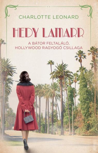 Hedy Lamarr  – A bátor feltaláló, Hollywood ragyogó csillaga