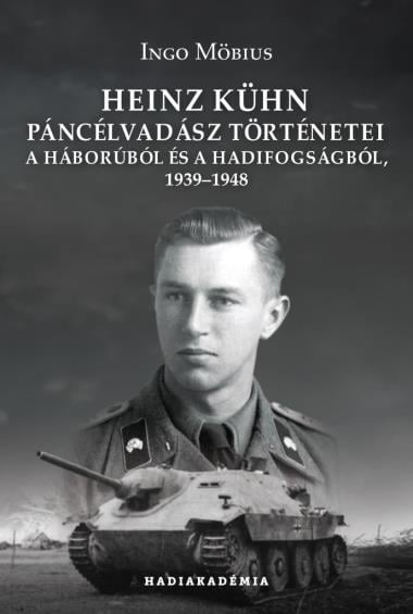 Heinz Kühn páncélvadász történetei a háborúból és a hadifogságból, 1939–1948