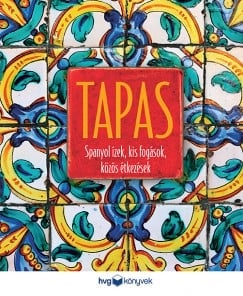 Tapas - Spanyol ízek, kis fogások, közös étkezések