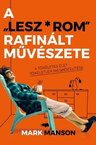 A ”Lesz*rom” rafinált művészete - A tökéletes élet tökéletlen megközelítése
