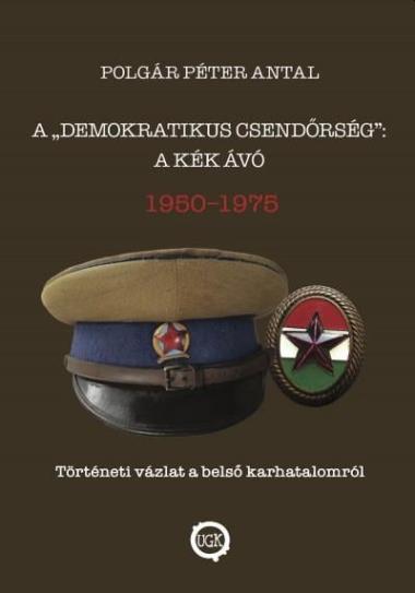 A "demokratikus csendőrség": A kék Ávó