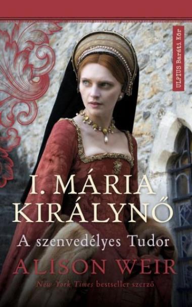 I. Mária királynő - A szenvedélyes Tudor