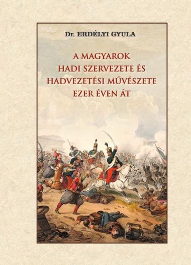 A magyarok hadi szervezete és hadvezetési művészete ezer éven át