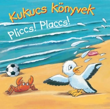 Kukucs Könyvek - Pliccs! Placcs!