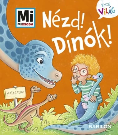 Nézd! Dínók! - Mi MICSODA - Kicsi Világ 9. - kihajtható fülekkel - Mi MICSODA - Kicsi Világ