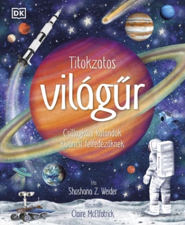 Titokzatos világűr - Csillagközi kalandok kíváncsi felfedezőknek