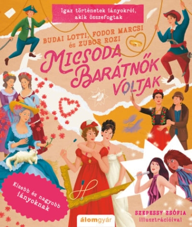 Micsoda barátnők voltak - Igaz történetek lányokról, akik összefogtak