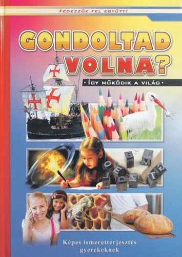Gondoltad volna? - Képes ismeretterjesztés gyerekeknek