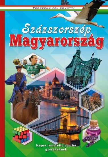 Százszorszép Magyarország - Képes ismeretterjesztés gyerekeknek - Fedezzük fel együtt!