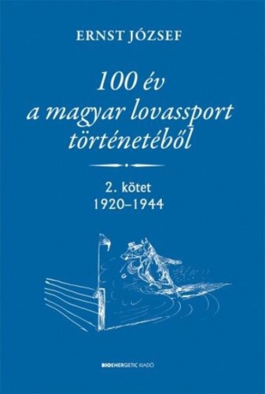 100 év a magyar lovassport történetéből  - 2. kötet 1920-1944