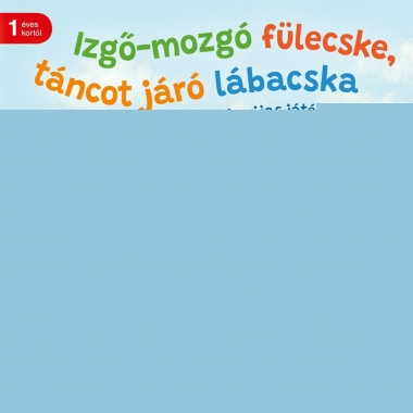 Izgő-mozgó fülecske, táncot járó lábacska - Mókás ujjas játék könyvem