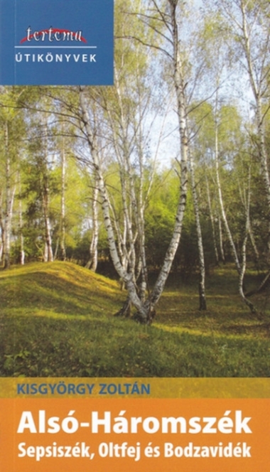 Alsó-Háromszék - Sepsiszék, Oltfej és Bodzavidék - Tortoma Útikönyvek