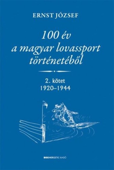 100 év a magyar lovassport történetéből  - 2. kötet 1920-1944