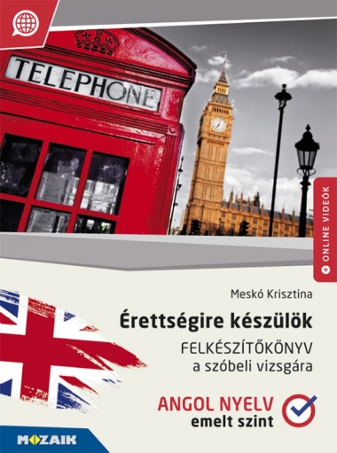 Érettségire készülök ? Angol nyelv, emelt szint ? Felkészítőkönyv a szóbeli vizsgára (MS-2377U)