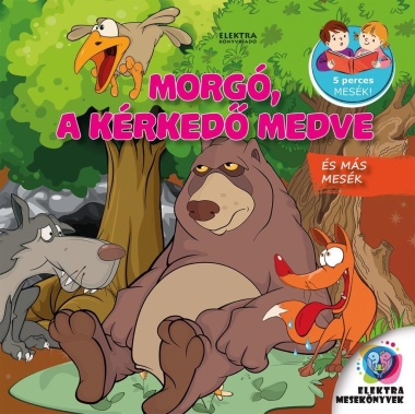 Morgó, a kérkedő medve és más mesék