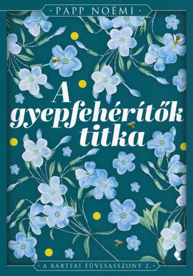 A gyepfehérítők titka - A bártfai füvesasszony 2. - Éldekorált kiadás