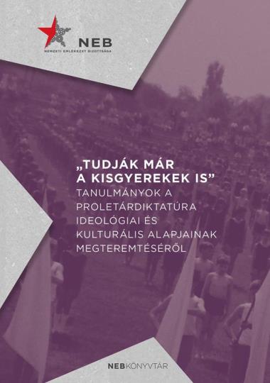 Tudják már a kisgyerekek is - Tanulmányok a proletárdiktatúra ideológiai és kulturális alapjainak megteremtéséről