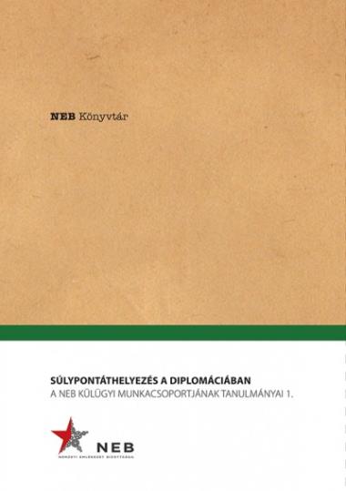 Súlypontáthelyezés a diplomáciában - A NEB Külügyi Munkacsoportjának tanulmányai 1.