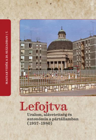 Lefojtva - Uralom, alávetettség és autonómia a pártállamban (1957-1980)
