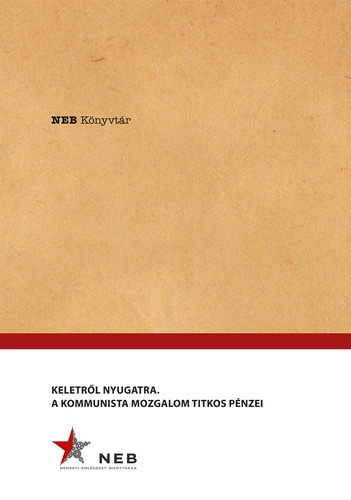 Keletről Nyugatra - A Kommunista mozgalom titkos pénzei